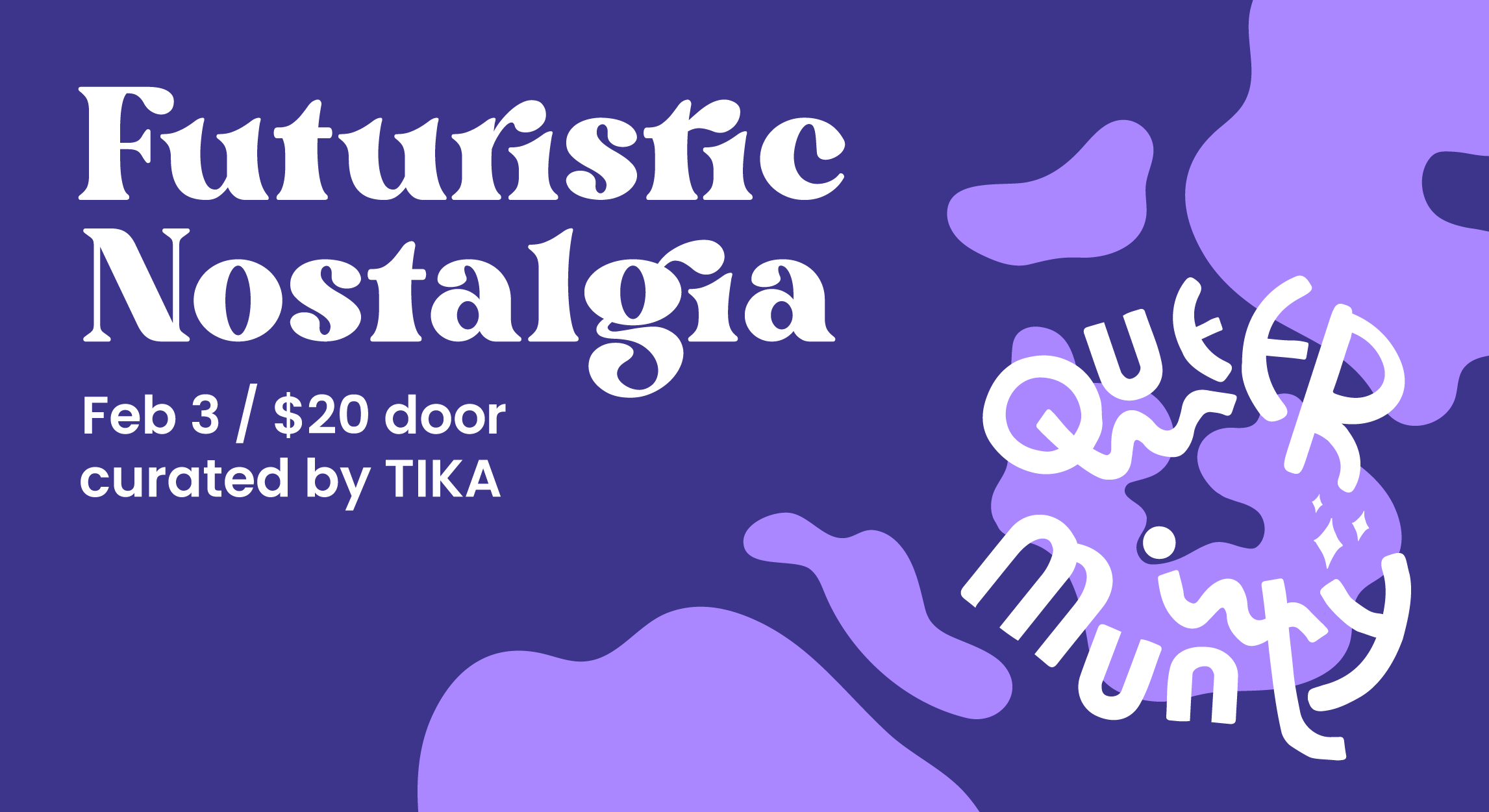 Queermunity 4 / Futuristic Nostalgia, February 3, $20 at the Door, curated by TIKA