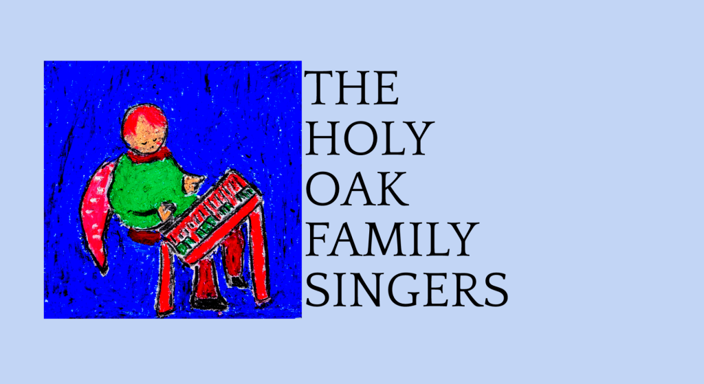 Black text on a blue background with image of person in green and red sitting at piano. Text on the right reads "The Holy Oak Family Singers"