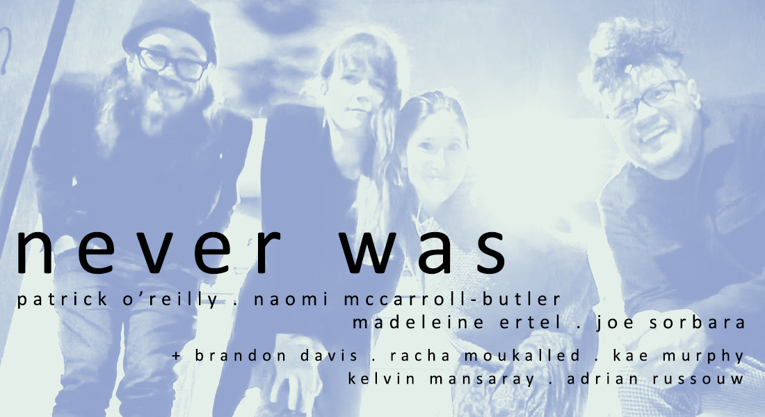 image of four people crouching towards the camera with text overlaid: never was Patrick O'Reilly, Naomi McCarroll-Butler, Madeleine Ertel, Joe Sorbara